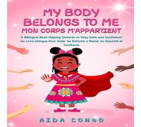 My body belongs to me / Mon corps M'appartient: A Bilingual Book Helping Children to Stay Safe and Confident/ Un Livre bilingue Pour Aider les Enfants a Rester en Securité et Conflants