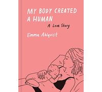 My Body Created a Human : A Love Story