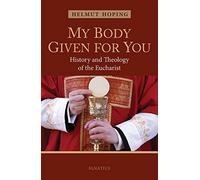 My Body Given for You: History and Theology of the Eucharist