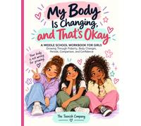 My Body Is Changing, and That's Okay: A Middle School Workbook for Girls Growing Through Puberty, Body Changes, Periods, Comparison, and Confidence