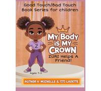 MY BODY IS MY CROWN: For Girls Ages 7-11: Zuri Helps A Friend