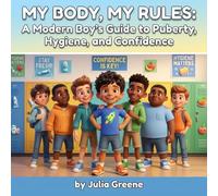 My Body, My Rules: A Modern Boy's Guide to Puberty, Hygiene, and Confidence
