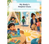 My Body’s Helpful Clues: A Gentle Colouring Book About Noticing What I Need