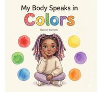 My Body Speaks in Colors: Helping Children (3-8 years) Understand, Express, and Regulate Their Emotions