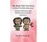 My Body Tells the Story So Don't Tell Me Otherwise Volume 2: Satanic Infiltration and Political Incorrectness