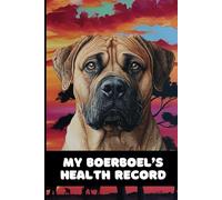 My Boerboel’s Health Record: A book to write down your Boerboel Dog’s Important Information and Health Records