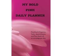 My BOLD Pink Daily Planner: Prioritise & Organise Tasks, Appointments and Plan Meals all on one page per day
