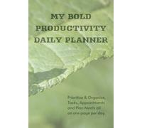 My Bold Productivity Daily Planner: Prioritise & Organise Tasks, Appointments, and Plan Meals all on one page per day