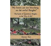 "My bones are not bleaching on the awful heights.": The Battle of Queenston Heights in the War of 1812