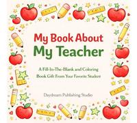 My Book About My Teacher: A Fill-In-The-Blank and Coloring Book Gift From Your Favorite Student