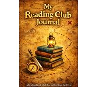 My Book Club Journal: An Explorer’s Reading Log for Boys to Discover, Track & Remember Every Book