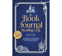 My Book Journal Reading Log: A Companion to Help Readers Track Insights and Reflect On Each Title They Explore