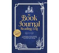 My Book Journal Reading Log: A Companion to Help Readers Track Insights and Reflect On Each Title They Explore