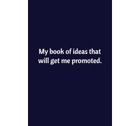 My Book Of Ideas That Will Get Me Promoted: Lined Notebook | Journal | Diary | Work Humor | Joke | Office Gag Gift