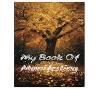 My Book Of Manifesting: A Guided Space for Your Dreams to Take Shape, A blank notebook to Write It, Believe It, and then Receive It, Manifestation Starts with Intention