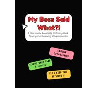 My Boss Said What?!: A Hilariously Relatable Coloring Book for Anyone Surviving Corporate Life