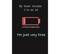 My Boss Thinks I'm an AI Notebook: Funny Sarcastic Office Journal for Tired Employees, Burnout Humor Gag Gift for Coworkers and Staff, 120 Lined Pages, 6x9 Inches