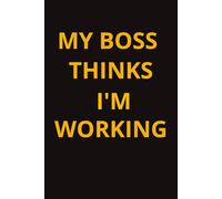 My Boss Thinks I'm Working: The Ultimate Gag Gift for Coworkers, Bosses, and Office Rebels