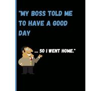 "My boss told me to have a good day… so I went home.": "A Sarcastic Journal for Office Rebels and 9-to-5 Survivors"
