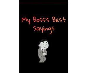 My Boss's Best Sayings Notebook: A Hilarious Collection of Ridiculous, Confusing, and Absolutely Memorable Boss Quotes
