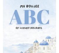 My Boujee ABC of Luxury Holidays