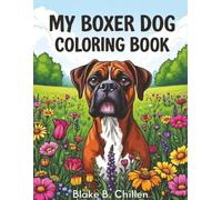 My Boxer Dog Coloring Book: Playful Boxer Dog Designs for Stress Relief, Relaxation, and Creative Fun. Adorable Sayings to Color and Make You Smile.