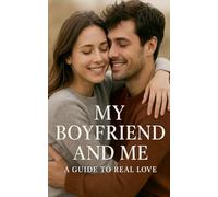 My boyfriend and me a guide to real love