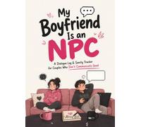 My Boyfriend Is an NPC: A Dialogue Log & Sanity Tracker for Couples Who Don’t Communicate Good