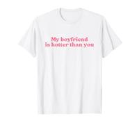 My Boyfriend Is Hotter Than You Y2k Aesthetic Iconic Slogan Maglietta