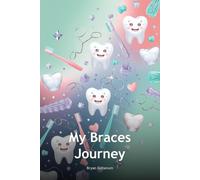My Braces Journey: Orthodontic Appointment and Progress Tracker: 120 Pages to Track Orthodontic Treatment, Appointments, Adjustments, and Smile Progress