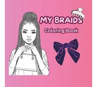 My Braids Coloring Book: A Simple and Easy Coloring Book for Adults and Teens with different kinds of Braids Hairstyles