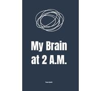 My Brain at 2 A.M.: Unhinged Inner Thoughts for People Who Can’t Sleep