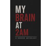 My Brain at 2AM: A Horror Anthology Notebook: Lined Journal for Overthinkers, Night Owls and Guys Whose Internal Monologue Has Too Many Jump Scares