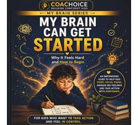 My Brain Can Get Started: Why It Feels Hard and How to Begin