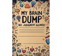 My Brain Dump: No Judgment Allowed: A Fun & Stress-Free Journal for Thoughts, Ideas, and Random Scribbles