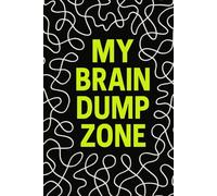 My Brain Dump Zone: A Chaos-Calming Journal for Thoughts, Ideas & Mental Overload Relief