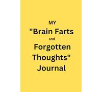 MY "Brain Farts and Forgotten Thoughts" Journal