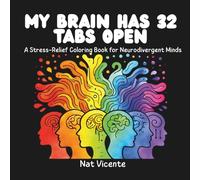 My Brain Has 32 Tabs Open: A Stress-Relief Coloring Book for Neurodivergent Minds