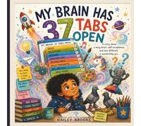 My Brain Has 37 Tabs Open: A Story About a Busy Brain