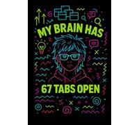 My Brain Has 67 Tabs Open Notebook: Funny ADHD Journal for Students, Creatives & Overthinkers: 96-Page Lined Notebook for Mental Chaos, Multitasking ... Age Stress - Cool Gift for Teens & Adults
