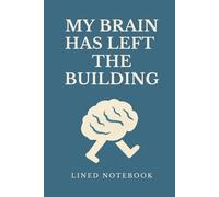 My Brain Has Left the Building: A funny lined notebook for overthinkers, list-makers and people running on low mental battery