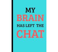 MY BRAIN HAS LEFT THE CHAT: A Fun Journal for Rembering Important Stuff
