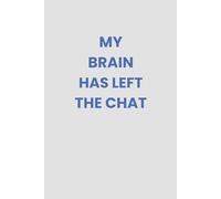 My Brain Has Left the Chat: A sarcastic blank journal for mental fog, burnout, and avoidance - a great gift for coworkers, students, and anyone barely holding it together