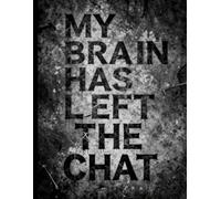 My Brain Has Left the Chat Notebook (8.5 x 11”, 110 pages): Funny lined journal for notes, work, school and everyday thoughts