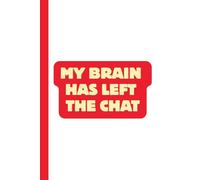 My Brain Has Left the Chat: Work Notebook, Funny Office Gift for Women, Coworker, Boss, Secret Santa Gag Gift (Blank Lined Journal)