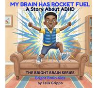My Brain Has Rocket Fuel: An ADHD Story About Understanding Your Brain, Finding Your Tools, and Discovering Your Superpowers