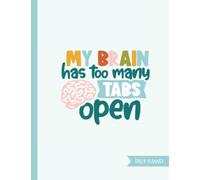 My Brain Has Too Many Tabs Open Daily Planner: Every day 8.5"x11" planning and activity tracking notebook for ADHD, ASD, other Neurodiverse adults and teens