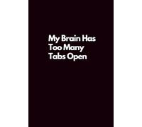 My Brain Has Too Many Tabs Open: Funny Gag Gift for Office Co-worker, Best Friend, Boss, Team