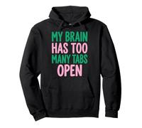 My Brain Has Too Many Tabs Open Funny Sarcastic Saying Felpa con Cappuccio
