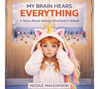 My Brain Hears Everything: A Story About Sensory Overload at School